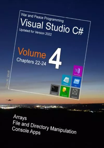 [READING BOOK]-War and Peace - C Programming 4 Vol.: Programming in C Visual Studio - Arrays, File Manipulation, Console Apps (War and Peace - C Programming Visual Studio 2022)