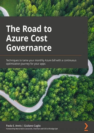 [BEST]-The Road to Azure Cost Governance: Techniques to tame your monthly Azure bill with a continuous optimization journey for your apps