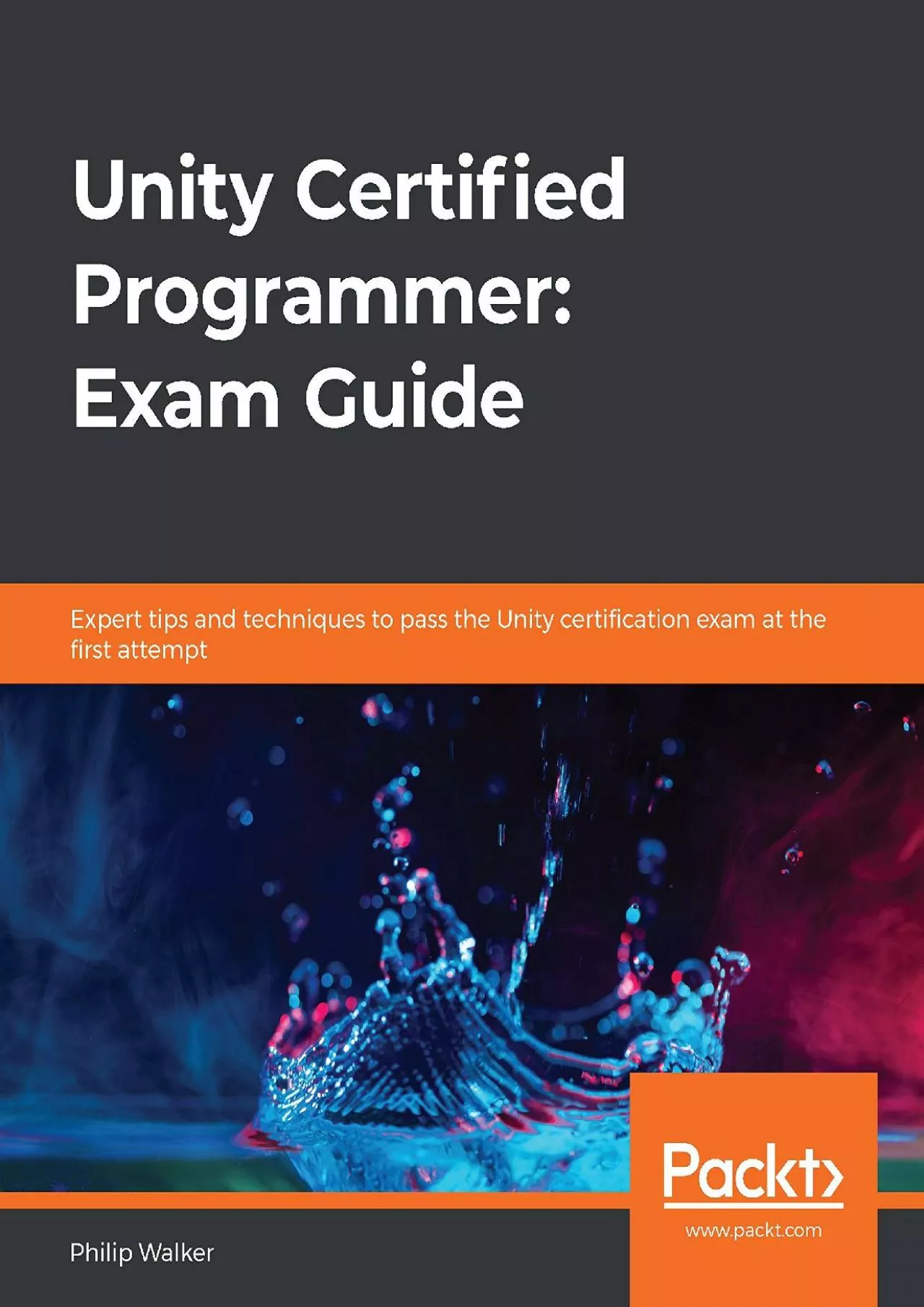 PDF-[READING BOOK]-Unity Certified Programmer: Exam Guide: Expert tips and techniques to pass