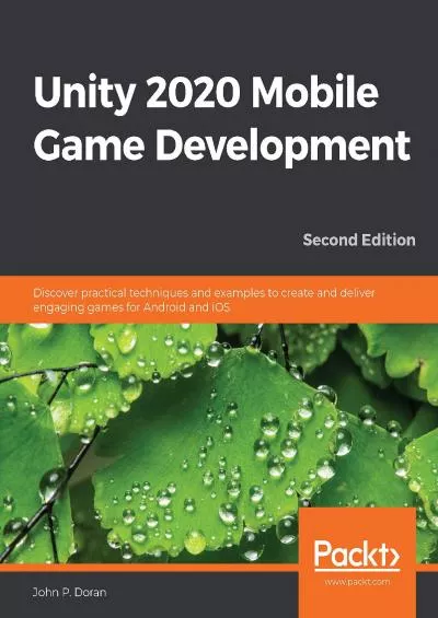 [PDF]-Unity 2020 Mobile Game Development: Discover practical techniques and examples to create and deliver engaging games for Android and iOS, 2nd Edition