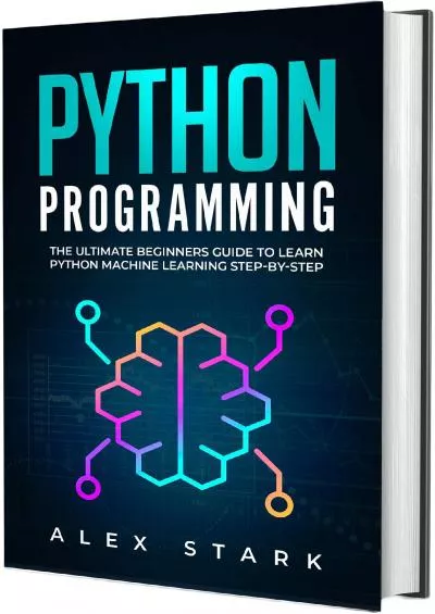 [READING BOOK]-Python Programming: The Ultimate Beginners Guide to Learn Python Machine Learning Step-by-Step (Computer Programming)