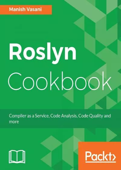 [BEST]-Roslyn Cookbook: Compiler as a Service, Code Analysis, Code Quality and more