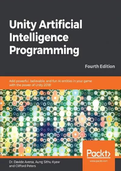 [DOWLOAD]-Unity Artificial Intelligence Programming: Add powerful, believable, and fun AI entities in your game with the power of Unity 2018, 4th Edition