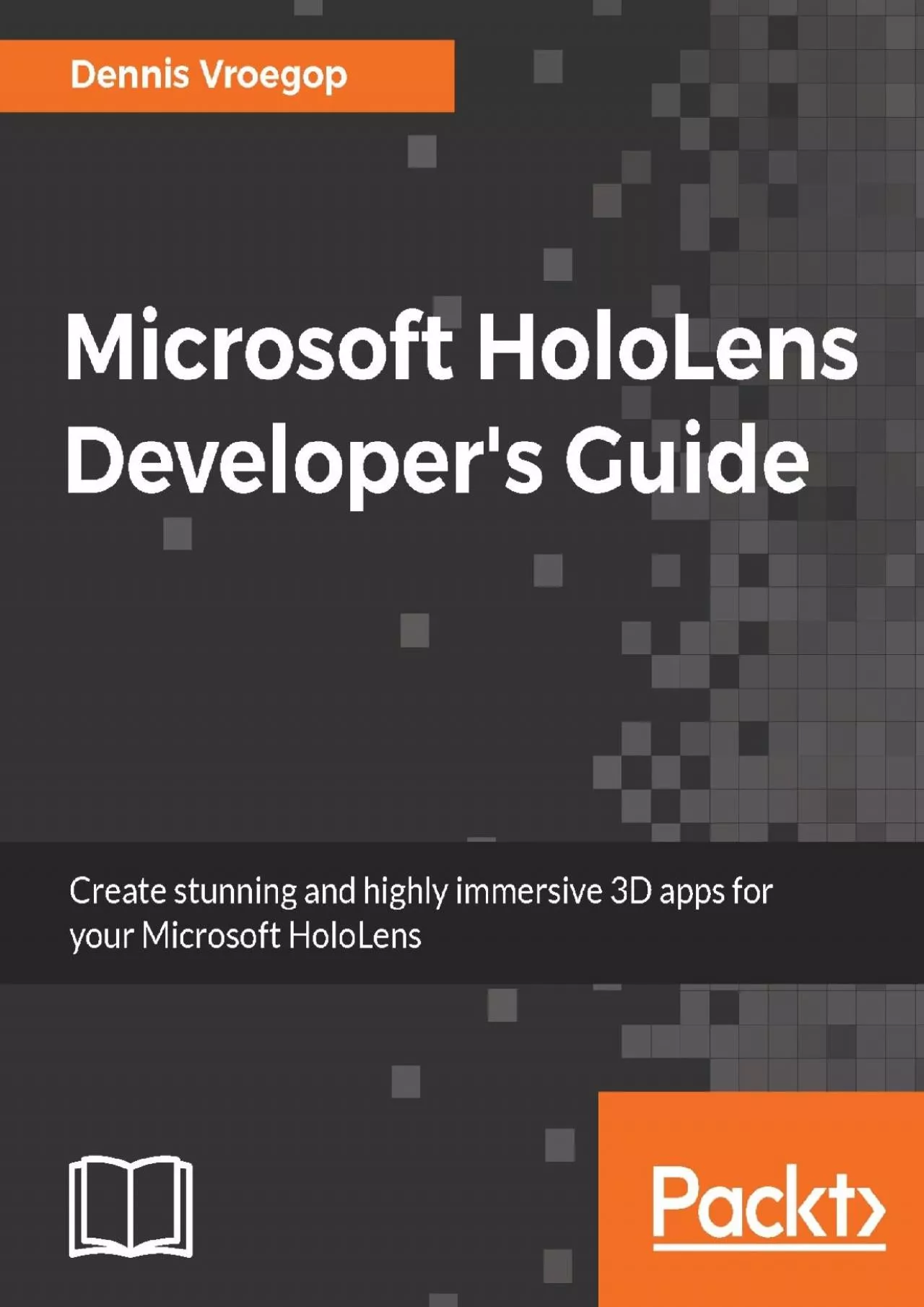 [READING BOOK]-Microsoft HoloLens Developer\'s Guide: A Complete Guide to HoloLens Application