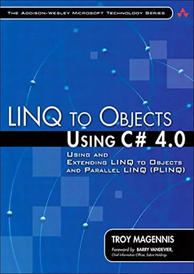 [PDF]-LINQ to Objects Using C 4.0: Using and Extending LINQ to Objects and Parallel LINQ (PLINQ) (Addison-Wesley Microsoft Technology)