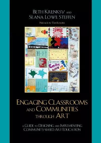 [PDF]-Engaging Classrooms and Communities through Art: The Guide to Designing and Implementing Community-Based Art Education