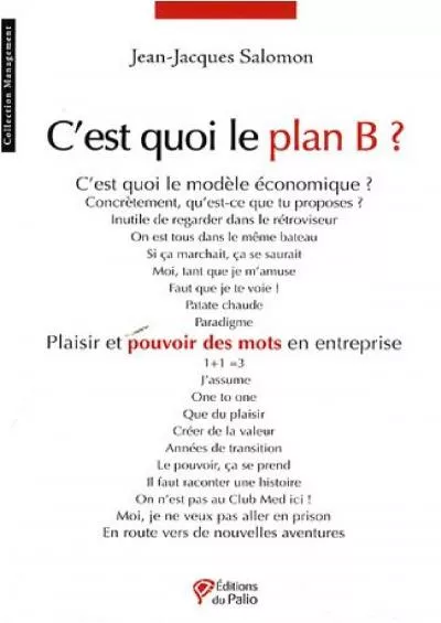 [FREE]-C\'est quoi le plan B ?: Plaisir et pouvoir des mots en entreprise (MANAGEMENT) (French Edition)