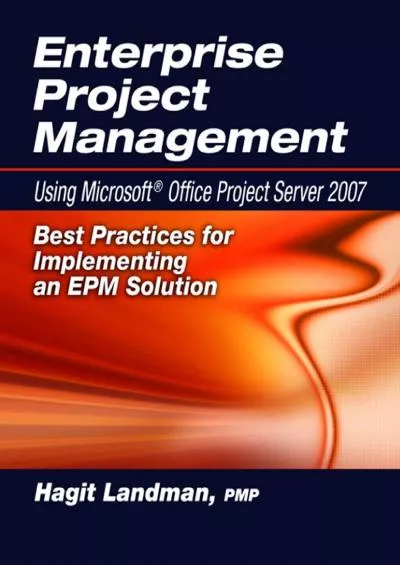 (DOWNLOAD)-Enterprise Project Management Using Microsoft® Office Project Server 2007: Best Practices for Implementing an EPM Solution