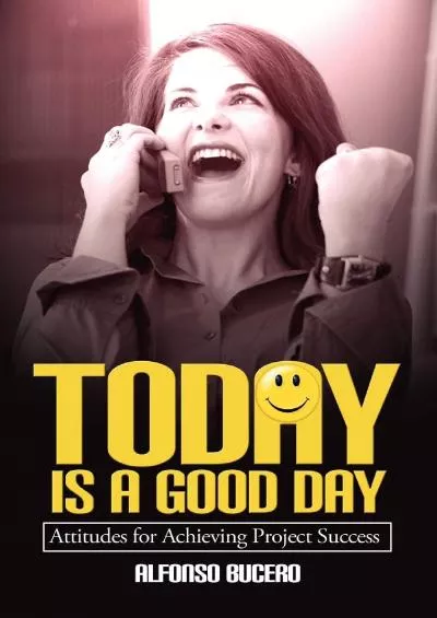 (DOWNLOAD)-Today Is a Good Day Attitudes for Achieving Project Success