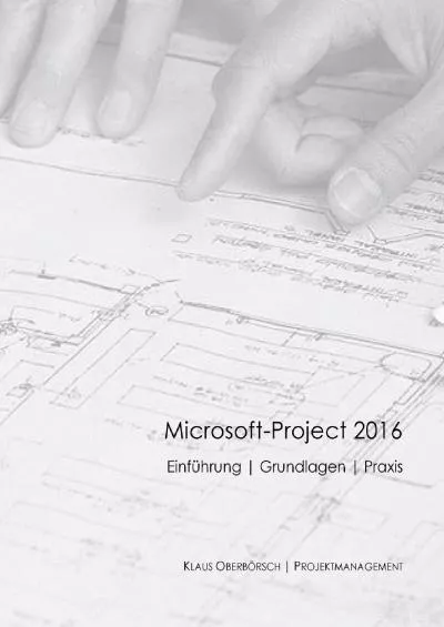 (READ)-Microsoft Project 2016, Grundlagen und Praxis: Projektplanung mit Microsoft-Project (German Edition)