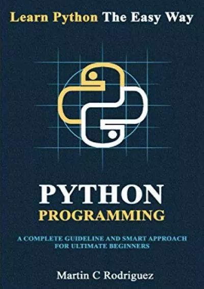 (BOOK)-Python Programming: A Complete Guideline And Smart Approach For Ultimate Beginners (Learn Python The Easy Way)