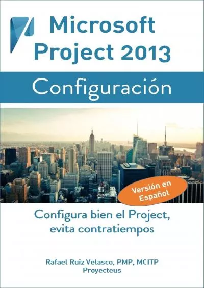 (DOWNLOAD)-Microsoft Project 2013, Configuración: Configura bien el Project, evita contratiempos (Administrando Proyectos con Microsoft Project nº 1) (Spanish Edition)