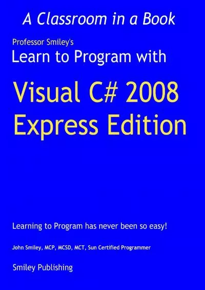 [PDF]-Learn to Program with Visual C 2008 Express (Professor Smiley teaches Computer Programming,