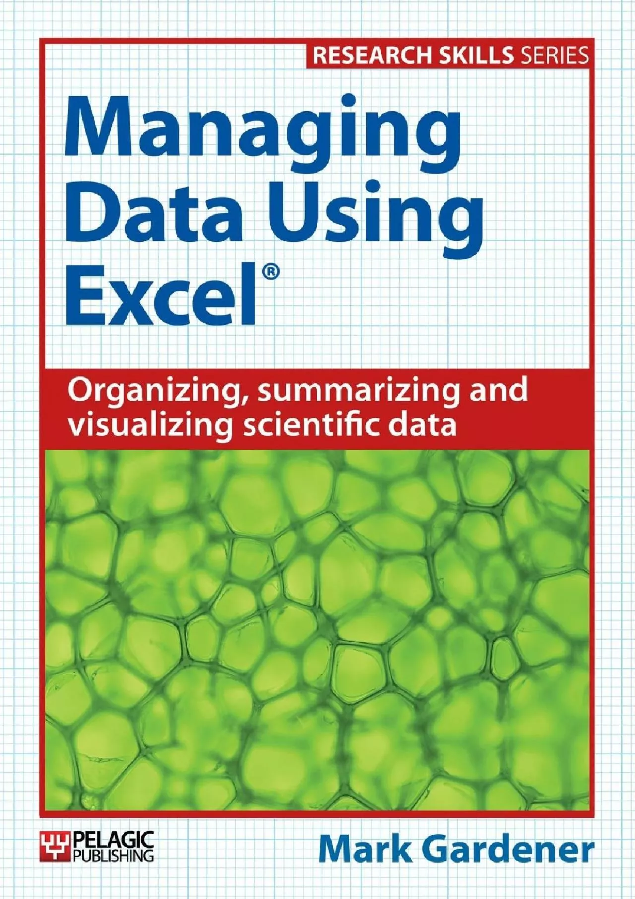(DOWNLOAD)-Managing Data Using Excel: Organizing, Summarizing and Visualizing Scientific