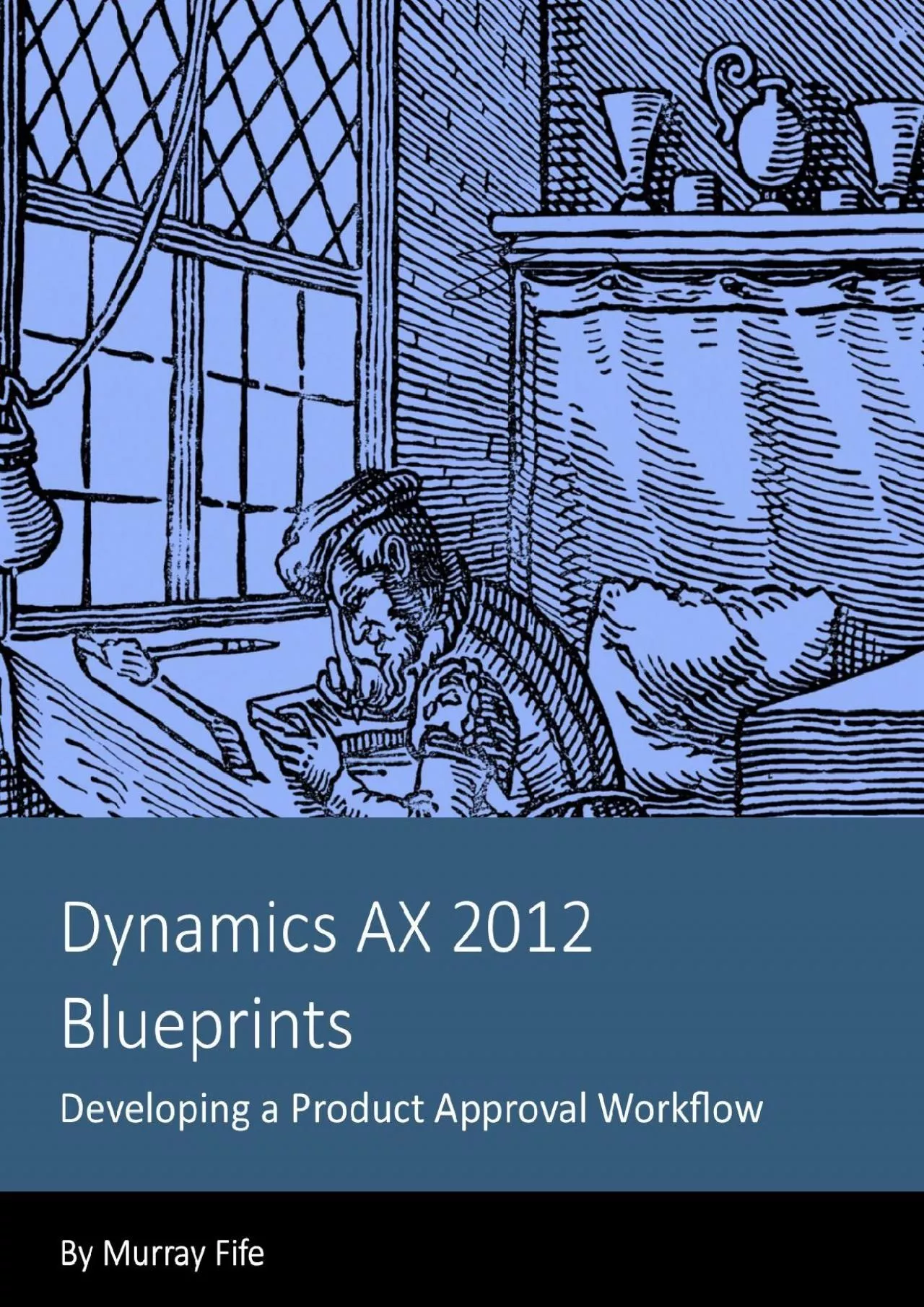 PDF-(BOOK)-Dynamics AX 2012 Blueprints: Developing a Product Approval Workflow