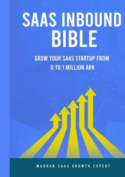 (BOOS)-SAAS Inbound Bible: Grow Your SAAS From 0 to 1 Million ARR (SAAS Growth Series)