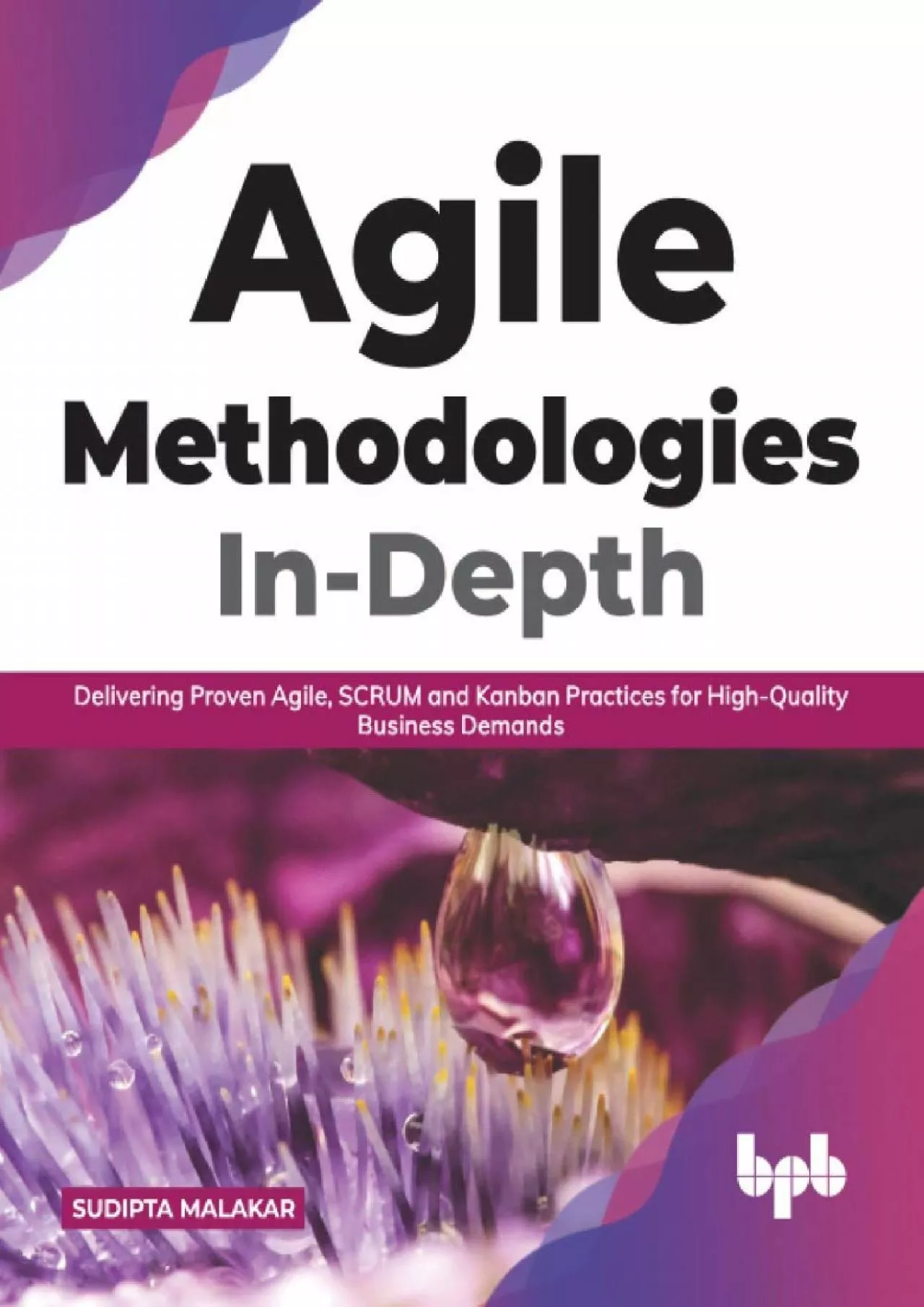 PDF-(BOOK)-Agile Methodologies In-Depth: Delivering Proven Agile, SCRUM and Kanban Practices