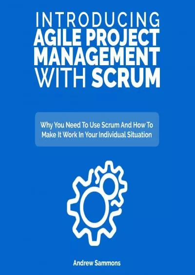 (READ)-Introducing Agile Project Management with Scrum: Why You Need to Use Scrum and How to Make It Work in Your Individual Situation