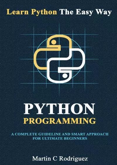 (DOWNLOAD)-Python Programming: A Complete Guideline And Smart Approach For Ultimate Beginners (Learn Python The Easy Way)