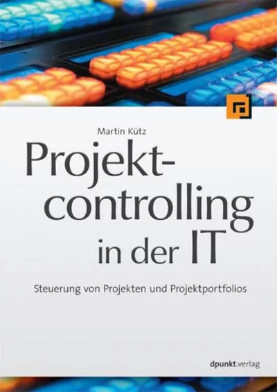 (BOOK)-Projektcontrolling in der IT: Steuerung von Projekten und Projektportfolios (German Edition)