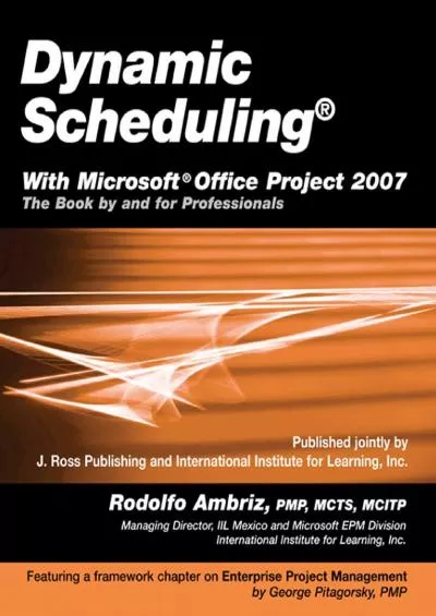 (BOOK)-Dynamic Scheduling with Microsoft Office Project 2007: The Book By and For Professionals