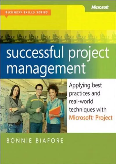 (DOWNLOAD)-Successful Project Management: Applying Best Practices, Proven Methods, and Real-World Techniques with Microsoft Project (Business Skills)
