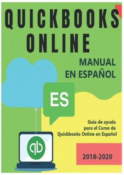 (BOOK)-QUICKBOOKS ONLINE MANUAL EN ESPAÑOL. Guia completa de Quickbooks Online (versión en línea) 2018-2020: Exelente guía de Apoyo para el Curso de Quickbooks Online en Español 2020 (Spanish Edition)