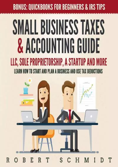 (DOWNLOAD)-Small Business Taxes  Accounting Guide: LLC, Sole Proprietorship, a Startup and More - Learn How to Start and Plan a Business and Use Tax Deductions