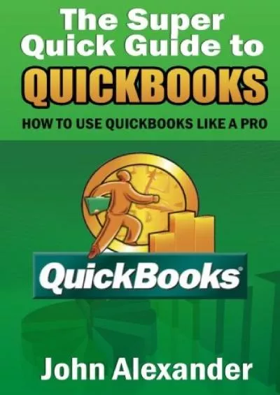 (EBOOK)-The Super Quick Guide to Quickbooks: How to Use Quickbooks Like a Pro