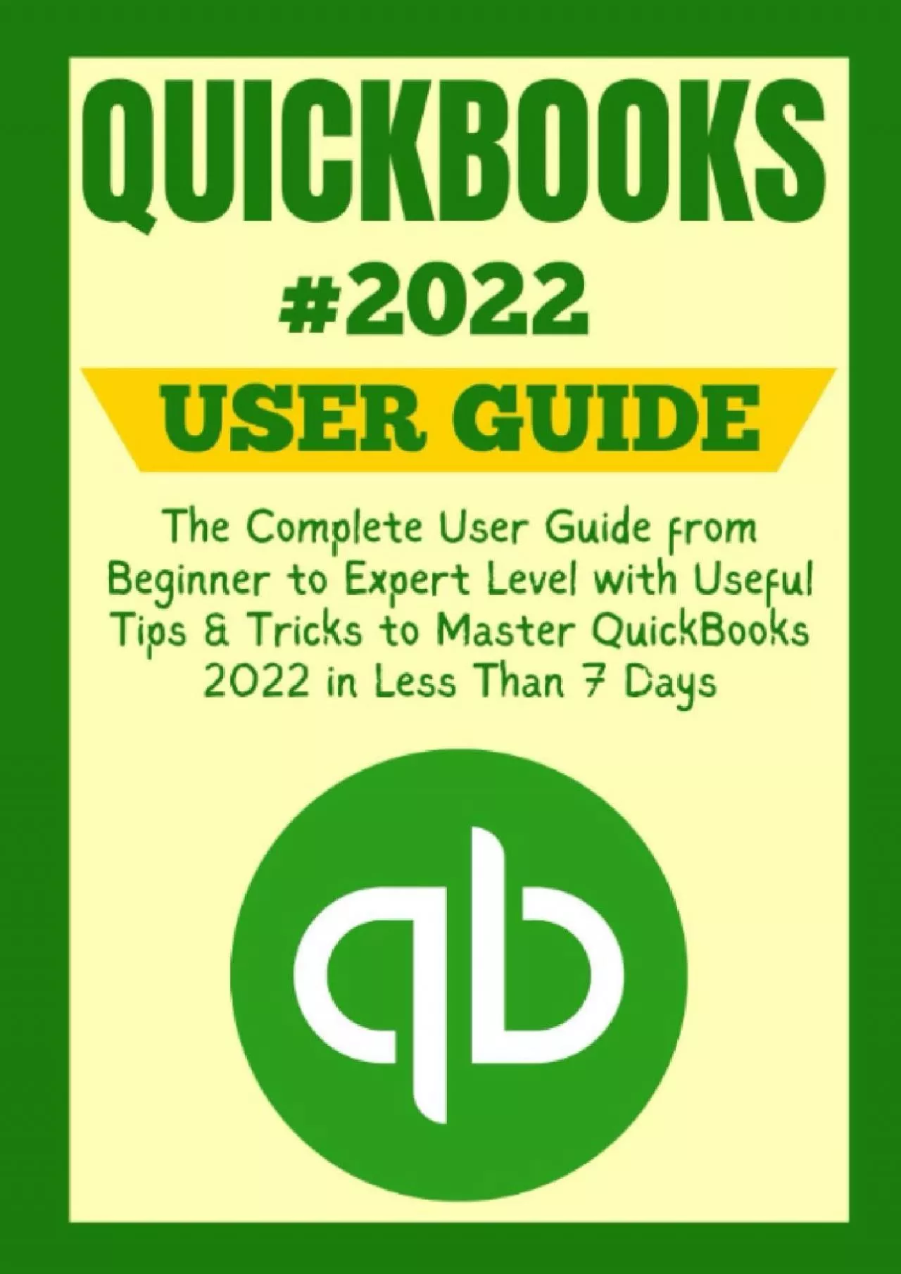 (DOWNLOAD)-QUICKBOOKS 2022 USER GUIDE: The Complete User Guide from Beginner to Expert