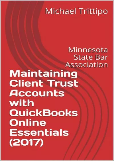 (EBOOK)-Maintaining Client Trust Accounts with QuickBooks Online Essentials (2017) (MSBA IOLTA Guides Book 3)