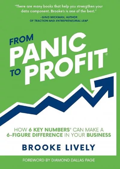 (READ)-From Panic to Profit: How 6 KEY Numbers Can Make a 6 Figure Difference in Your Business