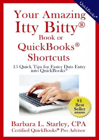 (READ)-Your Amazing Itty Bitty Book Of QuickBooks® Shortcuts: 15 Quick Tips for Faster Data Entry into QuickBooks®