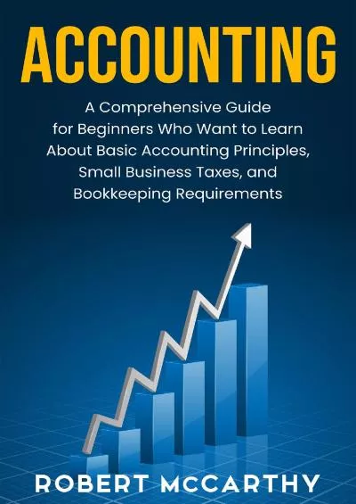 (DOWNLOAD)-Accounting: A Comprehensive Guide for Beginners Who Want to Learn About Basic