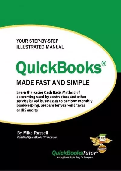 (READ)-QuickBooks Made Fast and Simple: Learn the easier Cash Basis Method of accounting used by contractors and other service based businesses to perform ... prepare for year-end taxes or IRS audits