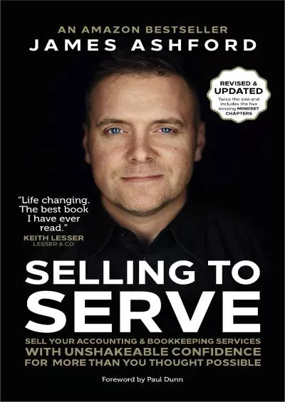 (DOWNLOAD)-Selling to Serve: Sell Your Accounting  Bookkeeping Services with Unshakeable Confidence for More Than You Thought Possible