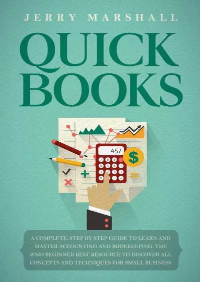 (BOOS)-Quickbooks: A Complete, Step by Step Guide to Learn and Master Accounting and Bookkeeping.