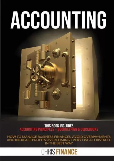 (BOOK)-Accounting: This book includes: Accounting Principles + Bookkeeping  Quickbooks: how to manage business finances, avoid overpayments and increase ... every fiscal obstacle in the best way
