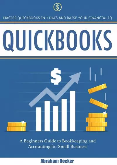 (BOOS)-Quickbooks: Master Quickbooks in 3 Days and Raise Your Financial IQ. A Beginners Guide to Bookkeeping and Accounting for Small Business