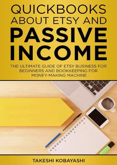 (DOWNLOAD)-Quickbooks about Etsy and Passive Income: The ultimate guide of Etsy Business for beginners and Bookkeeping for Money-Making Machine