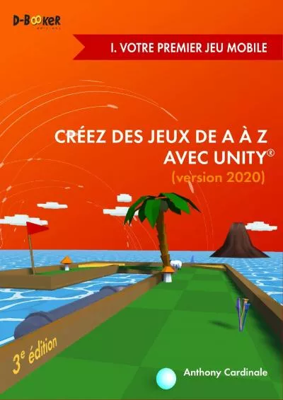 [PDF]-Créez des jeux de A à Z avec Unity - I. Votre premier jeu mobile: (version 2020) (French Edition)