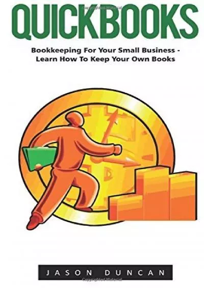(BOOK)-QuickBooks: Bookkeeping For Your Small Business - Learn How To Keep Your Own Books (Quickbooks, Quickbooks 2016 Guide, Bookkeeping) by Jason Duncan (2016-09-13)