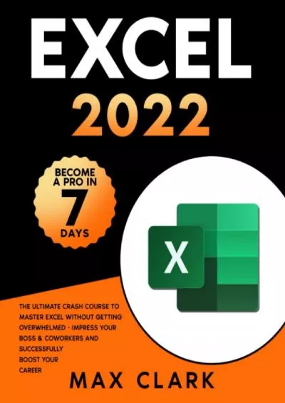 (BOOK)-Excel 2022: The Ultimate Crash Course to Master Excel Without Getting Overwhelmed - Impress Your Boss  Coworkers and Successfully Boost Your Career