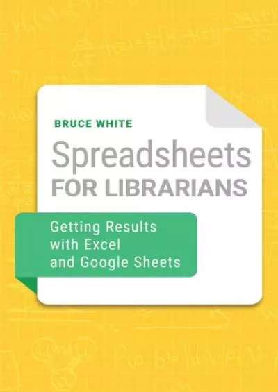 (BOOS)-Spreadsheets for Librarians: Getting Results with Excel and Google Sheets