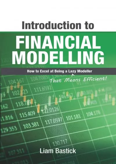 (READ)-Introduction To Financial Modelling: How to Excel at Being a Lazy (That Means Efficient) Modeller