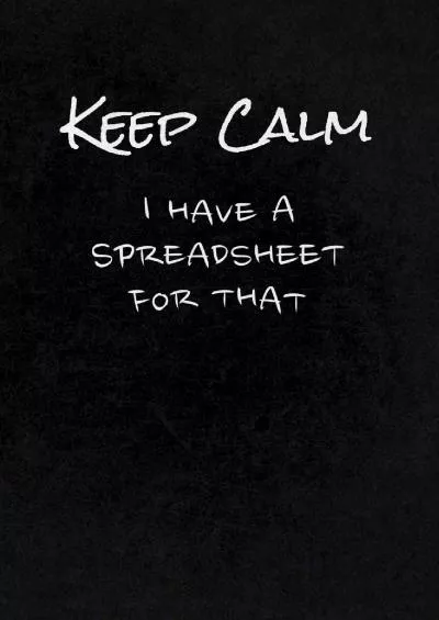 (READ)-Keep Calm I Have A Spreadsheet For That: Funny Office Gag Gift Notebook Journal for Accounting, CPA\'s, Statisticians, Finance, Data Analytics, Business Professionals - Distressed Design