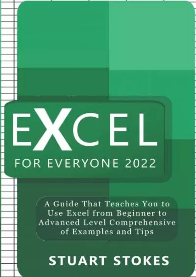 (READ)-Excel For Everyone 2022: A Guide that teaches you to use excel from beginner to advanced level comprehensive of examples and tips