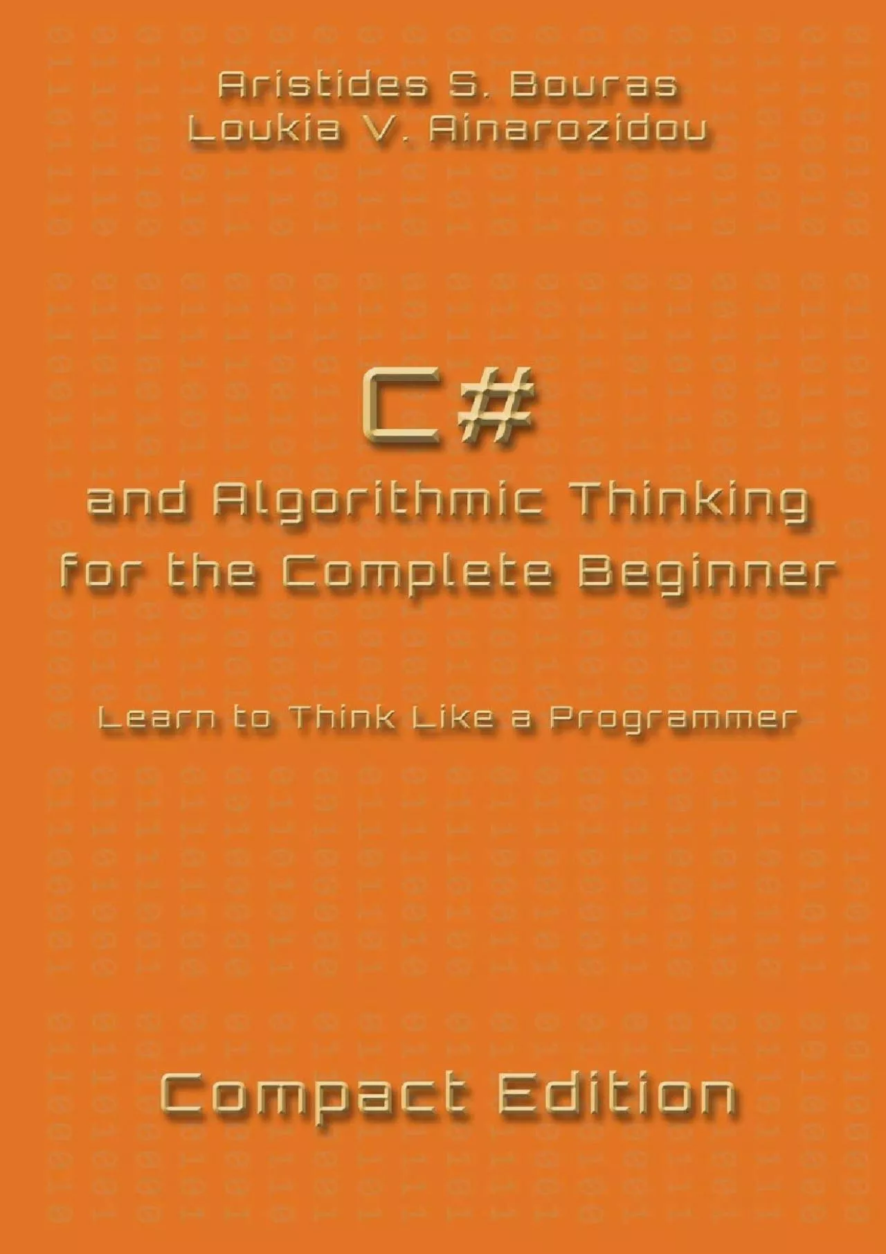 PDF-[READ]-C and Algorithmic Thinking for the Complete Beginner - Compact Edition: Learn to