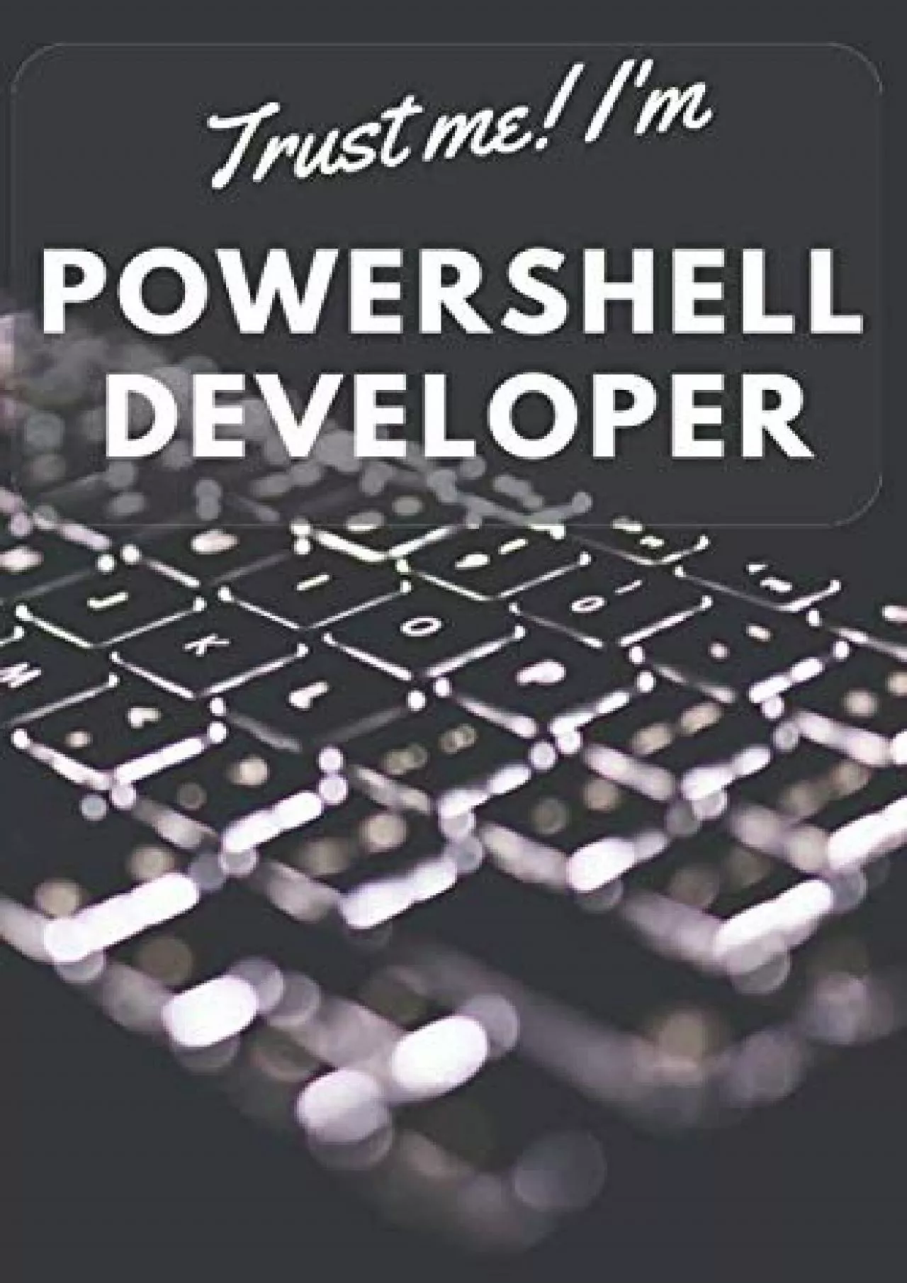 [BEST]-Trust me I\'m Powershell Developer: Powershell User/Developer Gift: Blank Notebook