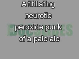 A titillating neurotic peroxide punk of a pale ale